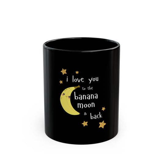 i love you to the banana moon & back Black Mug -  11oz